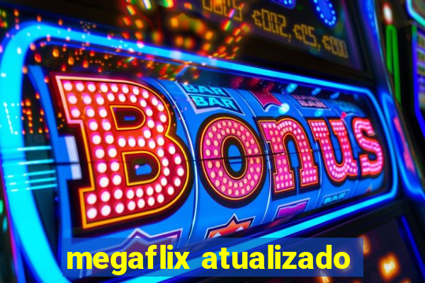 megaflix atualizado